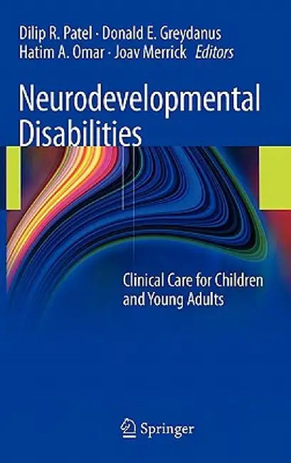 Neurodevelopmental Disabilities: Clinical Care for Children and Young Adults by Dilip R. Patel