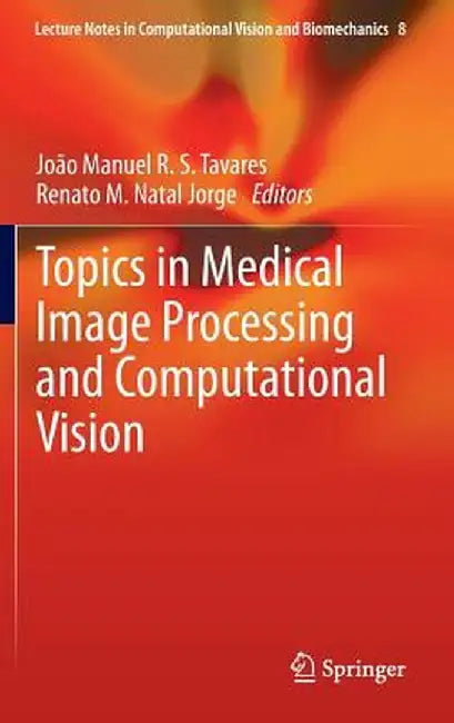 Topics in Medical Image Processing and Computational Vision by Joao Manuel R. S. Tavares