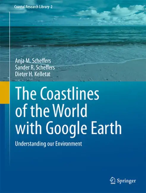 The Coastlines of the World with Google Earth: Understanding Our Environment by Anja M. Scheffers