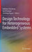 Design Technology for Heterogeneous Embedded Systems by Gabriela Nicolescu