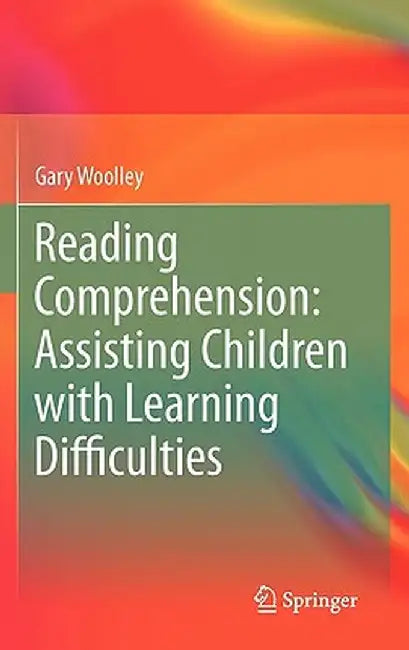 Reading Comprehension: Assisting Children with Learning Difficulties by Gary Woolley