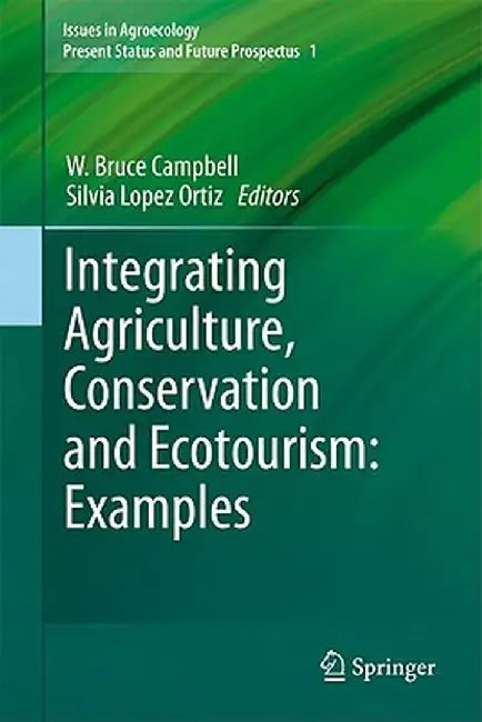 Integrating Agriculture, Conservation and Ecotourism: Examples from the Field by W. Bruce Campbell