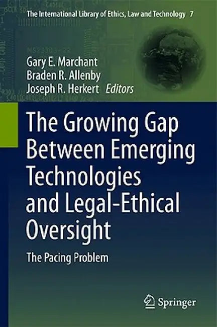 The Growing Gap Between Emerging Technologies and Legal-Ethical Oversight: The Pacing Problem by Gary E. Marchant