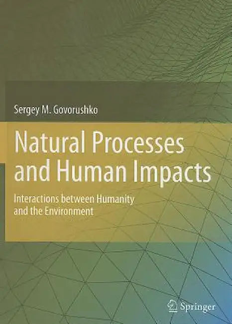 Natural Processes and Human Impacts: Interactions Between Humanity and the Environment by Sergey M. Govorushko