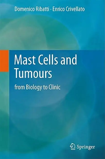 Mast Cells and Tumours: From Biology to Clinic by Domenico Ribatti