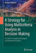 A Strategy for Using Multicriteria Analysis in Decision-Making: A Guide for Simple and Complex Environmental Projects by Nolberto Munier