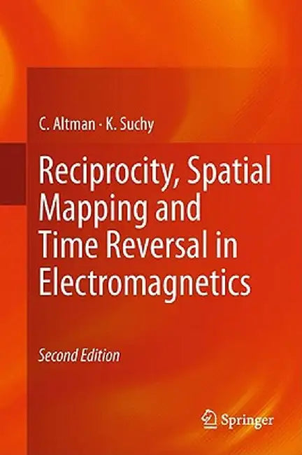 Reciprocity, Spatial Mapping and Time Reversal in Electromagnetics by C. Altman