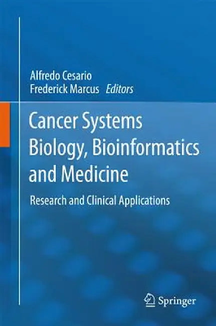 Cancer Systems Biology, Bioinformatics and Medicine: Research and Clinical Applications by Alfredo Cesario