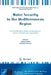 Water Security in the Mediterranean Region: An International Evaluation of Management, Control, and Governance Approaches by Andrea Scozzari, Bouabid El Mansouri