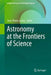 Astronomy at the Frontiers of Science by Jean-Pierre Lasota
