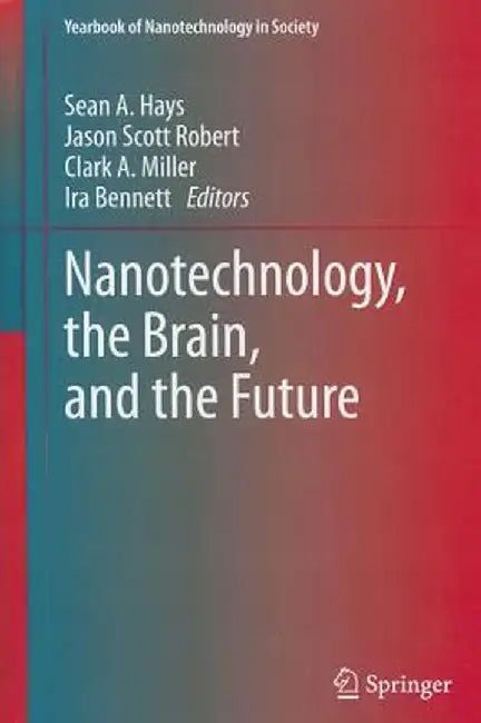 Nanotechnology, the Brain, and the Future by Sean A. Hays