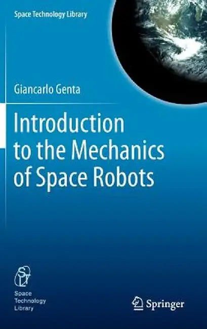 Introduction to the Mechanics of Space Robots by Giancarlo Genta