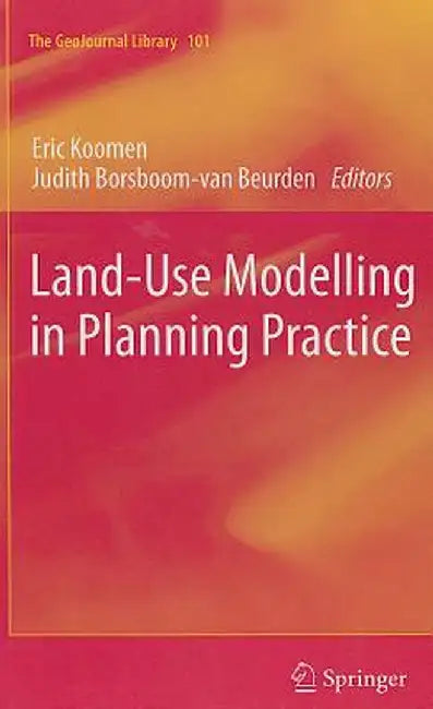 Land-Use Modelling in Planning Practice by Eric Koomen