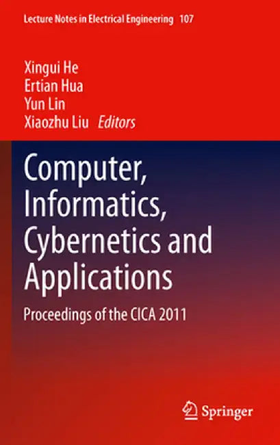 Computer, Informatics, Cybernetics and Applications: Proceedings of the Cica 2011 by Xingui He