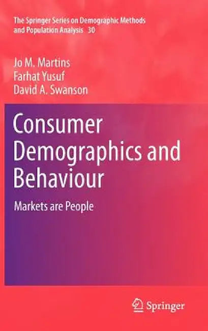 Consumer Demographics and Behaviour: Markets Are People by Jo M. Martins
