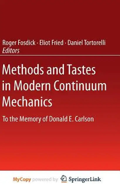 Methods and Tastes in Modern Continuum Mechanics: To the Memory of Donald E. Carlson by Roger Fosdick