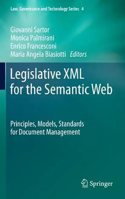 Legislative XML for the Semantic Web: Principles, Models, Standards for Document Management by Giovanni Sartor