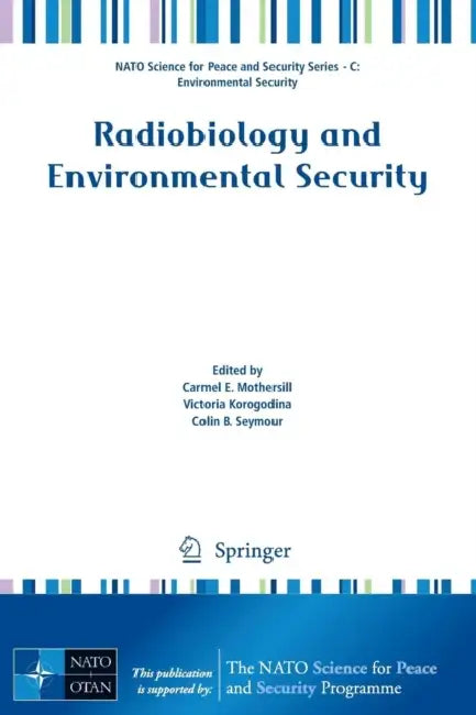 Radiobiology and Environmental Security by Carmel E. Mothersill, Victoria Korogodina, Colin B. Seymour