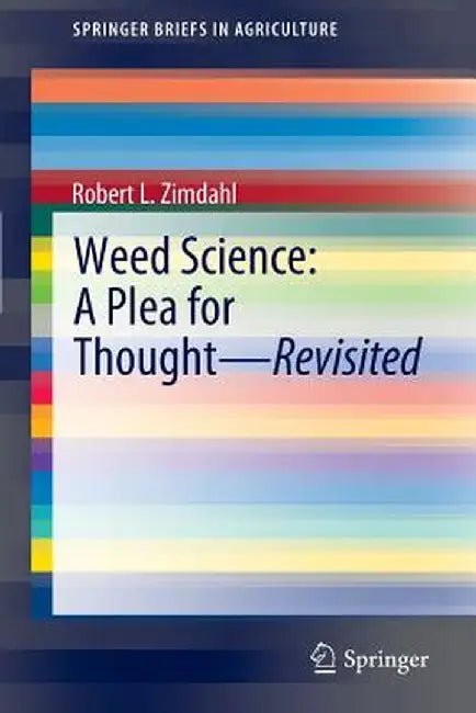 Weed Science - A Plea for Thought - Revisited by Robert L. Zimdahl