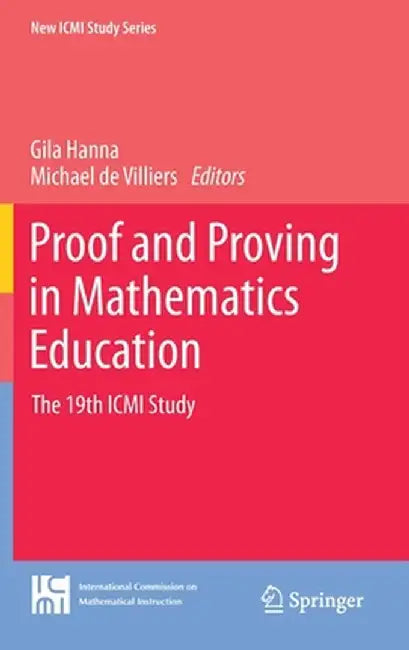 Proof and Proving in Mathematics Education: The 19th ICMI Study by Gila Hanna