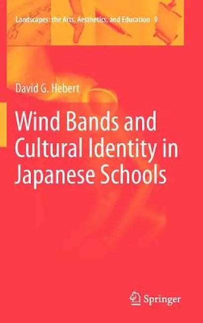 Wind Bands and Cultural Identity in Japanese Schools by David G. Hebert