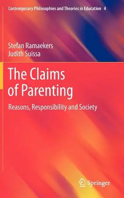 The Claims of Parenting: Reasons, Responsibility and Society by Stefan Ramaekers