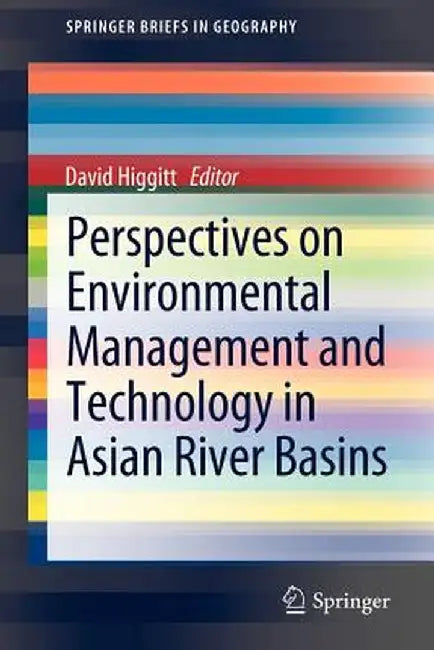 Perspectives on Environmental Management and Technology in Asian River Basins by David Higgitt