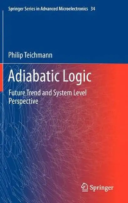 Adiabatic Logic: Future Trend and System Level Perspective by Philip Teichmann