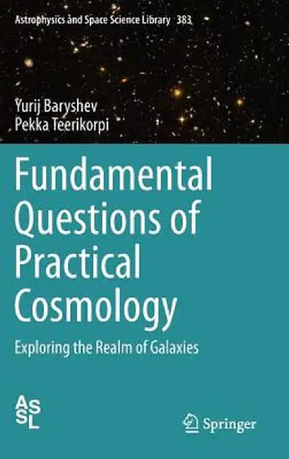 Fundamental Questions of Practical Cosmology: Exploring the Realm of Galaxies by Yurij Baryshev