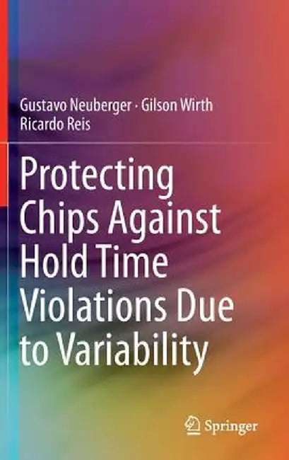Protecting Chips Against Hold Time Violations Due to Variability by Gustavo Neuberger