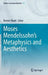 Moses Mendelssohn's Metaphysics and Aesthetics by Reinier Munk
