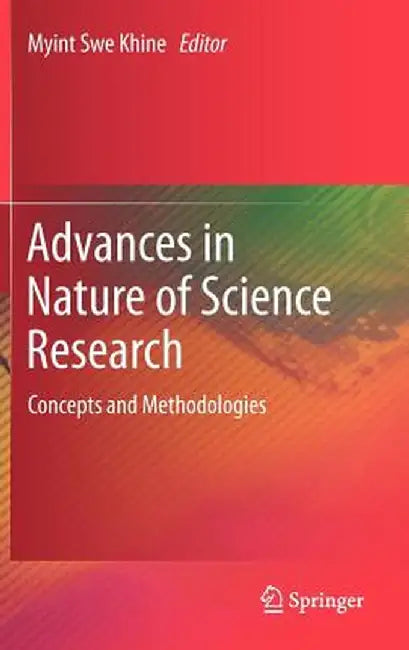 Advances in Nature of Science Research: Concepts and Methodologies by Myint Swe Khine