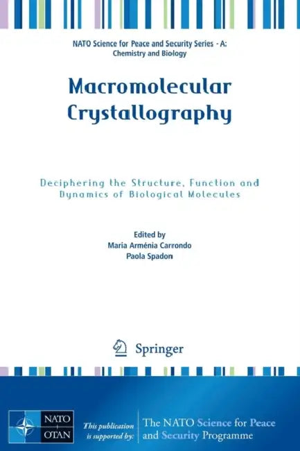 Macromolecular Crystallography: Deciphering the Structure, Function and Dynamics of Biological Molecules by Maria Armenia Carrondo, Paola Spadon