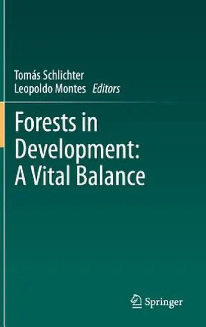 Forests in Development: A Vital Balance by Tomás Schlichter