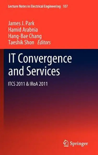 It Convergence and Services: Itcs & Iroa 2011 by James J. Park