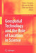 Geospatial Technology and the Role of Location in Science by Henk J. Scholten