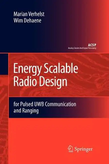 Energy Scalable Radio Design: For Pulsed Uwb Communication and Ranging by Marian Verhelst