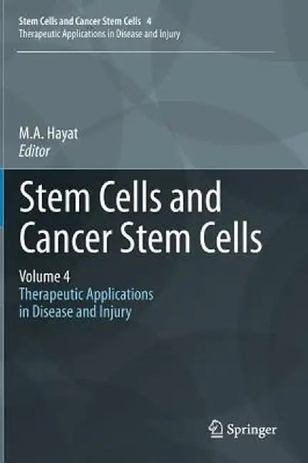 Stem Cells and Cancer Stem Cells, Volume 4: Therapeutic Applications in Disease and Injury by M. A. Hayat
