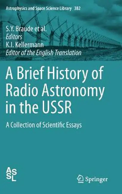 A Brief History of Radio Astronomy in the USSR: A Collection of Scientific Essays by S. Y. Braude