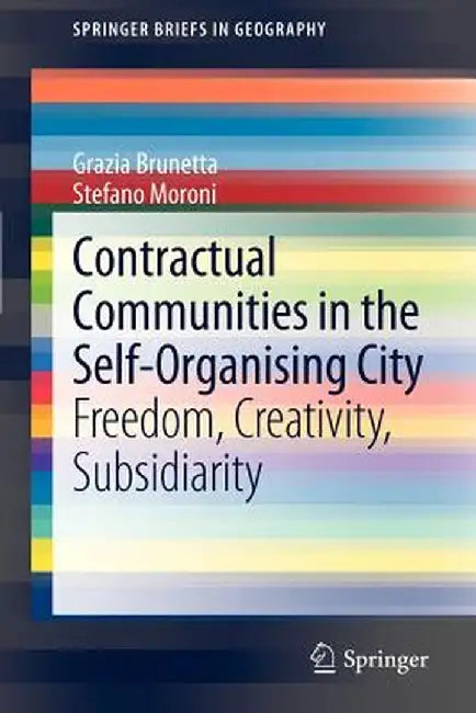 Contractual Communities in the Self-Organising City: Freedom, Creativity, Subsidiarity by Grazia Brunetta