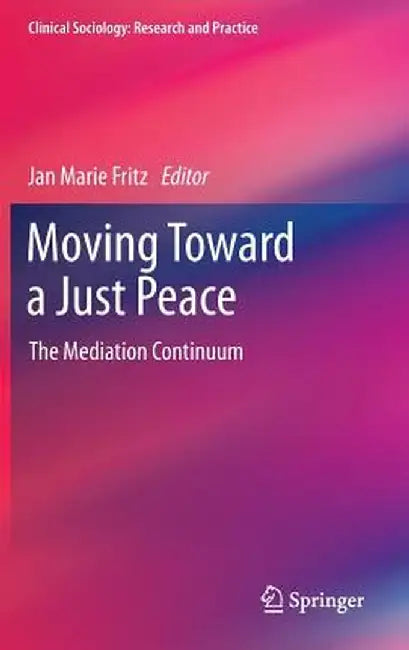 Moving Toward a Just Peace: The Mediation Continuum by Jan Marie Fritz