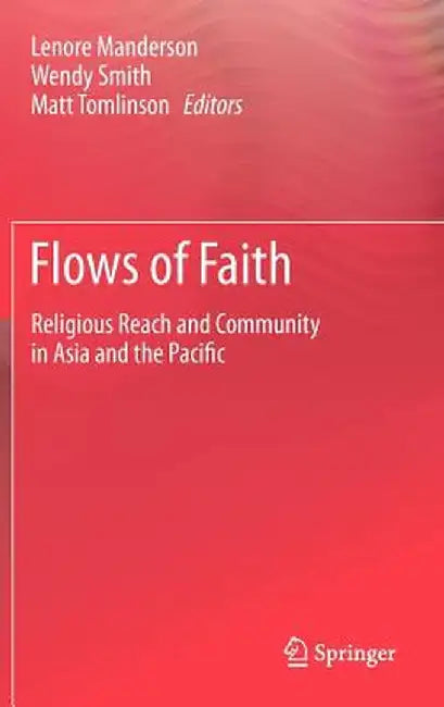 Flows of Faith: Religious Reach and Community in Asia and the Pacific by Lenore Manderson