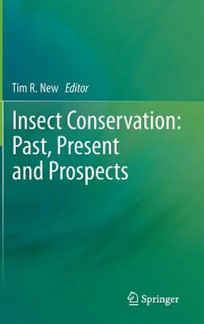 Insect Conservation: Past, Present and Prospects by Tim R. New