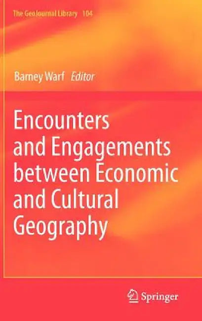Encounters and Engagements Between Economic and Cultural Geography by Barney Warf