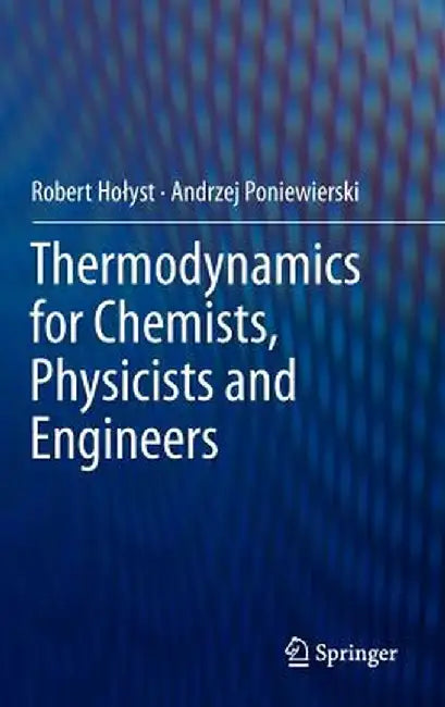 Thermodynamics for Chemists, Physicists and Engineers by Robert Holyst