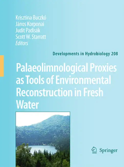 Palaeolimnological Proxies as Tools of Environmental Reconstruction in Fresh Water by Krisztina Buczkó