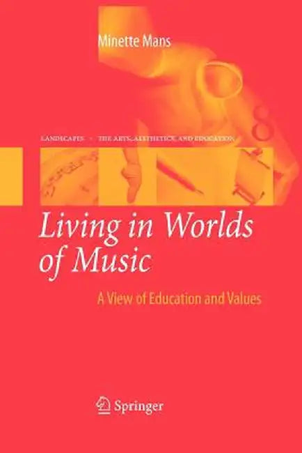 Living in Worlds of Music: A View of Education and Values by Minette Mans