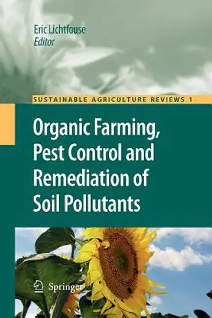 Organic Farming, Pest Control and Remediation of Soil Pollutants by Eric Lichtfouse