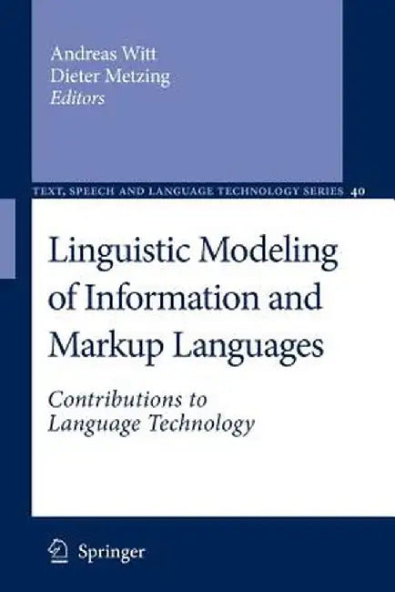 Linguistic Modeling of Information and Markup Languages: Contributions to Language Technology by Andreas Witt