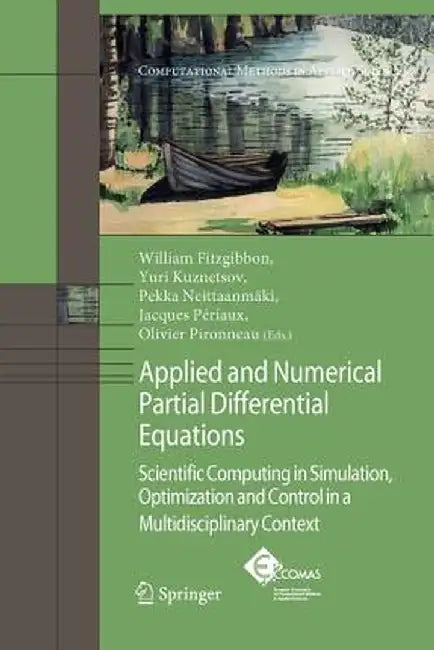 Applied and Numerical Partial Differential Equations: Scientific Computing in Simulation, Optimization and Control in a Multidisciplinary Context by W. Fitzgibbon